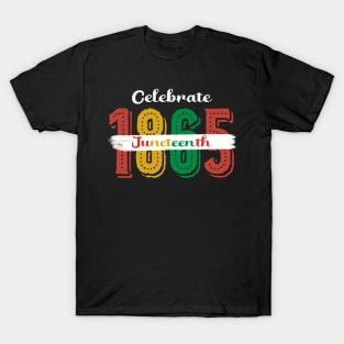 Celebrate 1865 Juneteenth Gift For Men Women T-Shirt